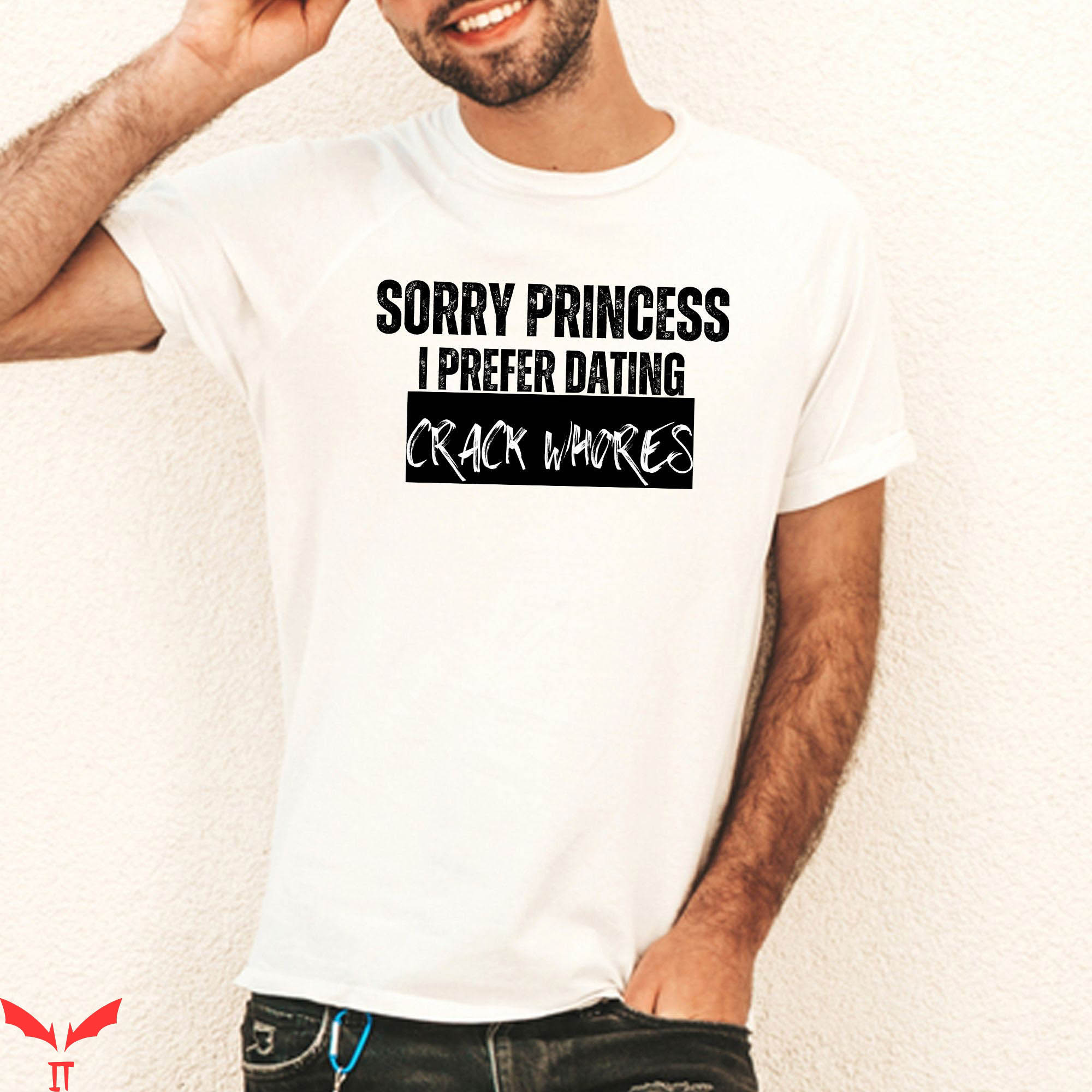 Sorry Princess I Only Date T-Shirt Funny Sarcastic Shirt