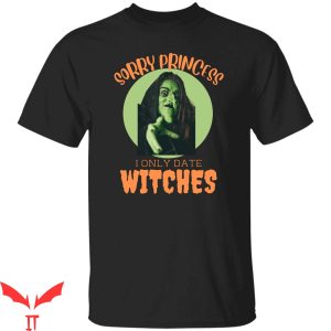 Sorry Princess I Only Date T-Shirt I Only Date Witches Funny