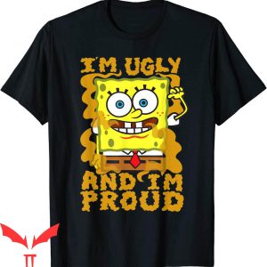 Spunch Bob T-Shirt SpongeBob Im Ugly And Proud Funny Smell