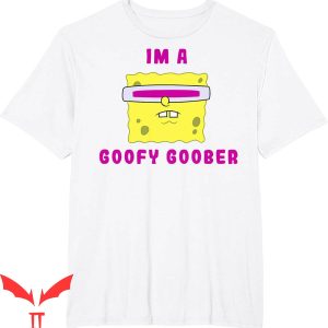 Spunch Bob T-Shirt SpongeBob SquarePants I'm A Goofy Goober