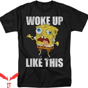Spunch Bob T-Shirt Spongebob Woke Up Like This Meme Tee