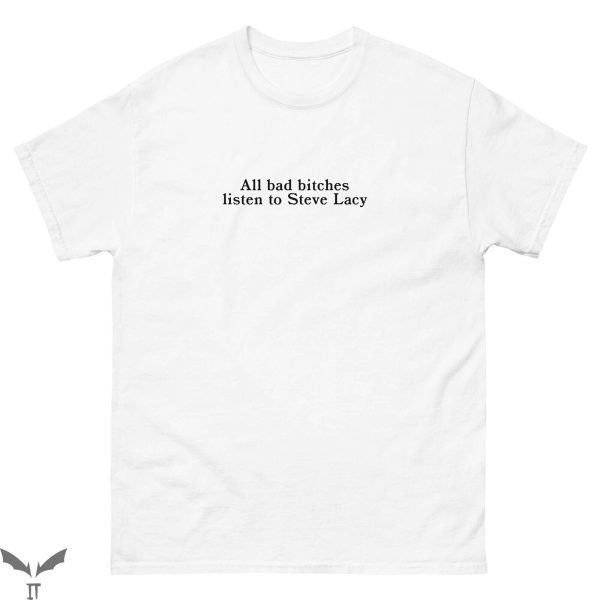 Steve Lacy T-Shirt All Bad Bitches Listen To Tee Shirt