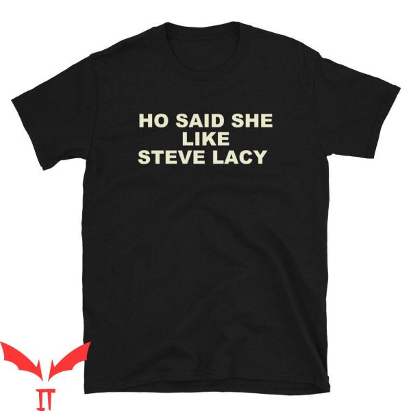 Steve Lacy T-Shirt Ho Said She Like Cool Graphic Tee Shirt