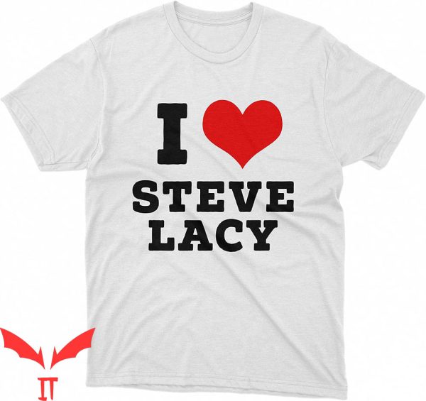 Steve Lacy T-Shirt I Love Steve Lacy I Heart Steve Lacy Tee