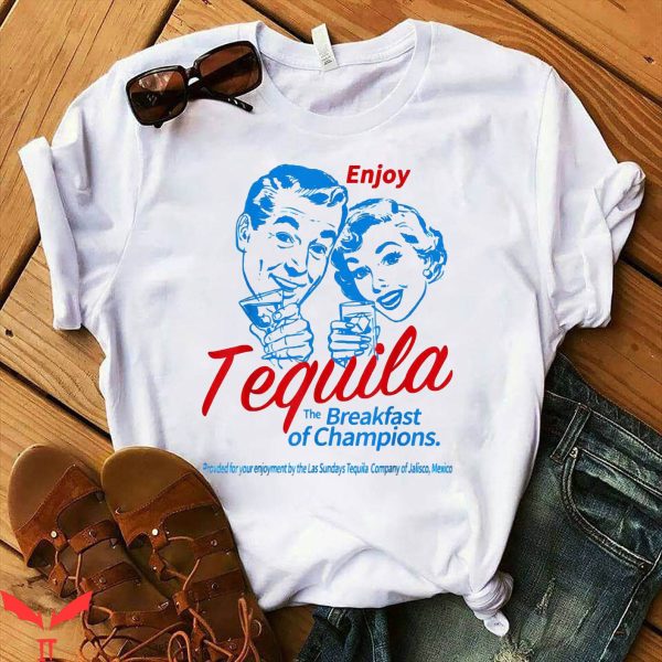 Tequila Kills T-Shirt Enjoys Tequila The Breakfasts Tee