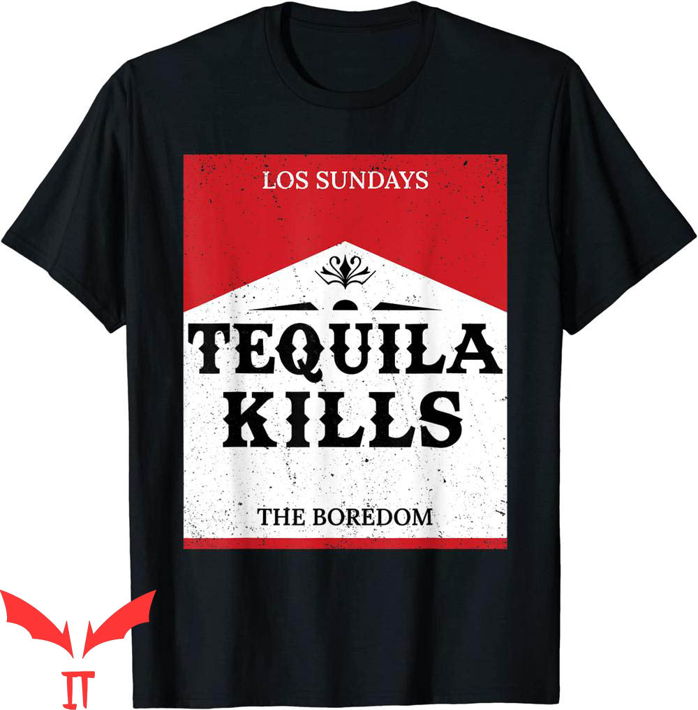 Tequila Kills T-Shirt Funny Tequila Kill Boredom Tee Shirt