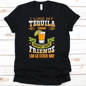 Tequila Kills T-Shirt I Like My Tequila Straight But Friends