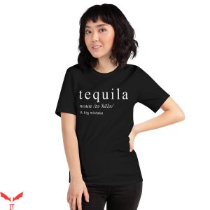 Tequila Kills T-Shirt Tequila A Big Mistake Funny Saying