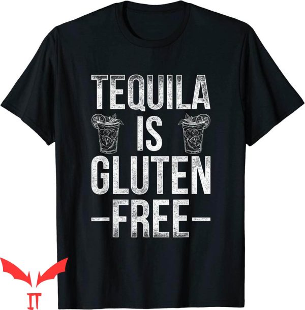 Tequila Kills T-Shirt Tequila Is Gluten Free Tee Shirt