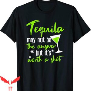 Tequila Kills T-Shirt Tequila Worth A Shot Tee Shirt