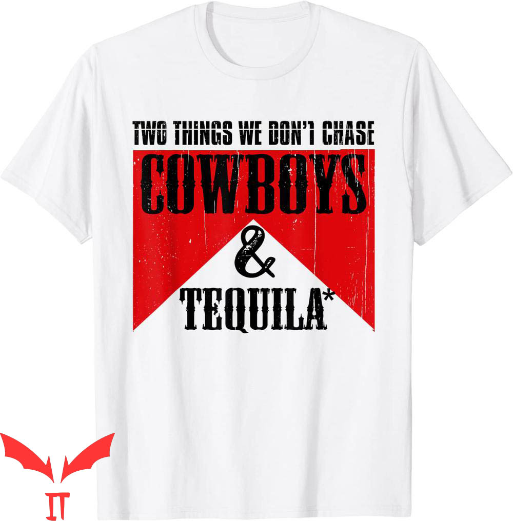 Tequila Kills T-Shirt Two Things We Don't Chase Cowboys