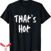 Thats Hot T-Shirt