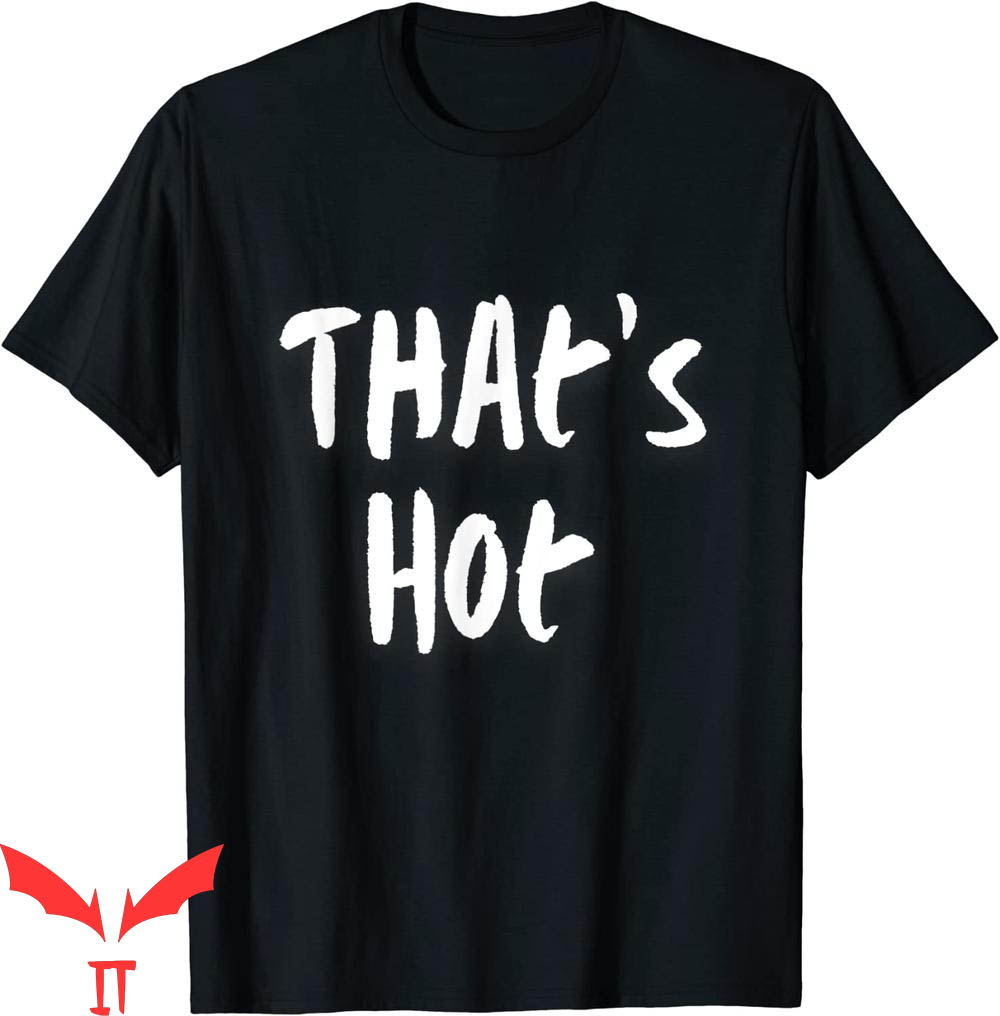 Thats Hot T-Shirt