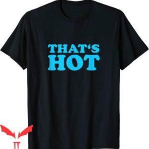 Thats Hot T-Shirt Funny Thats Hot Your Graphic Tee Shirt