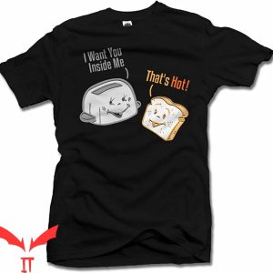 Thats Hot T-Shirt I Want You Inside Me That’s Hot Funny Tee