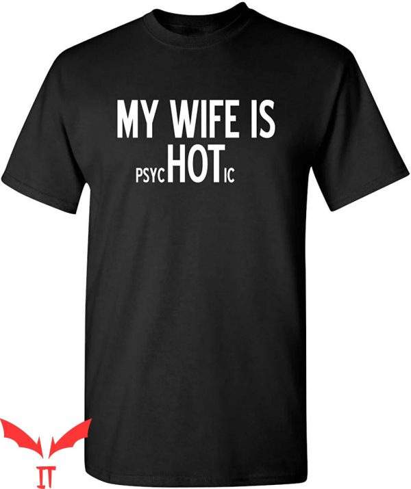 Thats Hot T-Shirt My Wife Is Psychotic Adult Humor Graphic