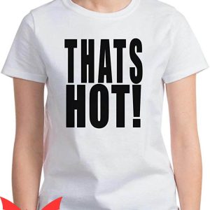 Thats Hot T-Shirt Thats Hot Your Not Paris Hilton's Classic