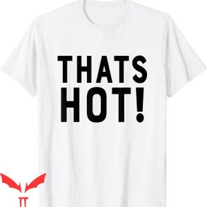 Thats Hot T-Shirt Thats Hot Your Not Y2k 2000 Tee Shirt