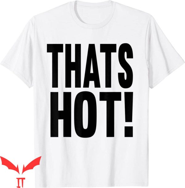 Thats Hot T-Shirt That’s Hot You’re Not Graphic Tee Shirt