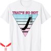 Thats Hot T-Shirt That’s So Hot Retro Nostalgic Style Tee