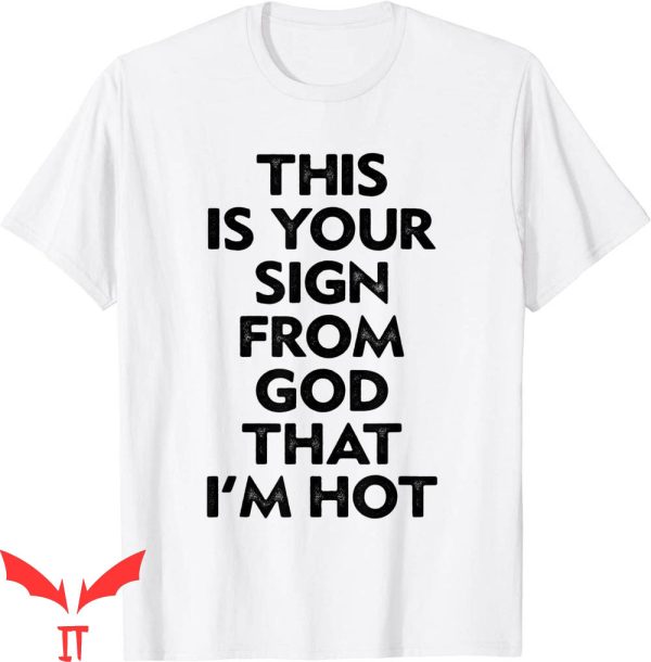 Thats Hot T-Shirt This Is Your Sign That I’m Hot Tee Shirt