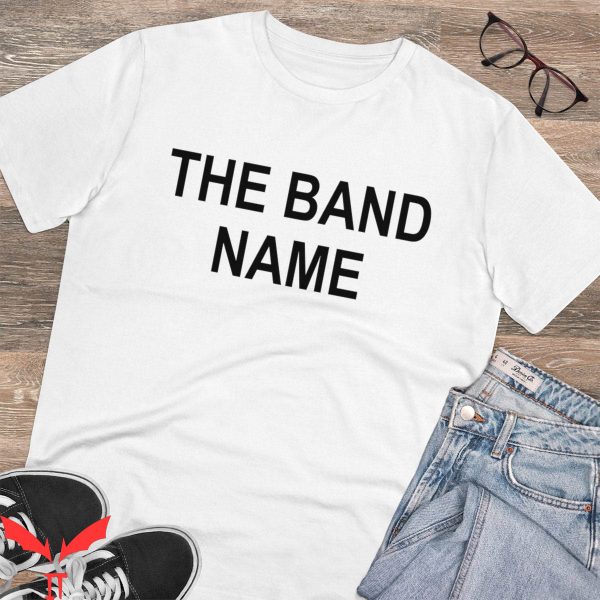 The Band Name T-Shirt Cool Funny Unisex Tees Birthday Gifts