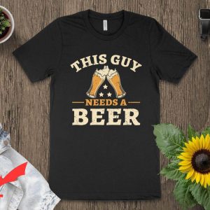 This Guy Needs A Beer T-Shirt Beer Lover Graphic Tee Shirt