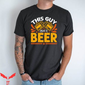 This Guy Needs A Beer T-Shirt Beer Quote Graphic Tee Shirt