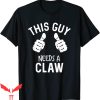 This Guy Needs A Beer T-Shirt This Guy Needs A Claw Bar Tee