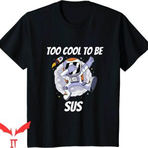Too Cute To Be Sus T-Shirt Among Us Sus Graphic Tee Shirt
