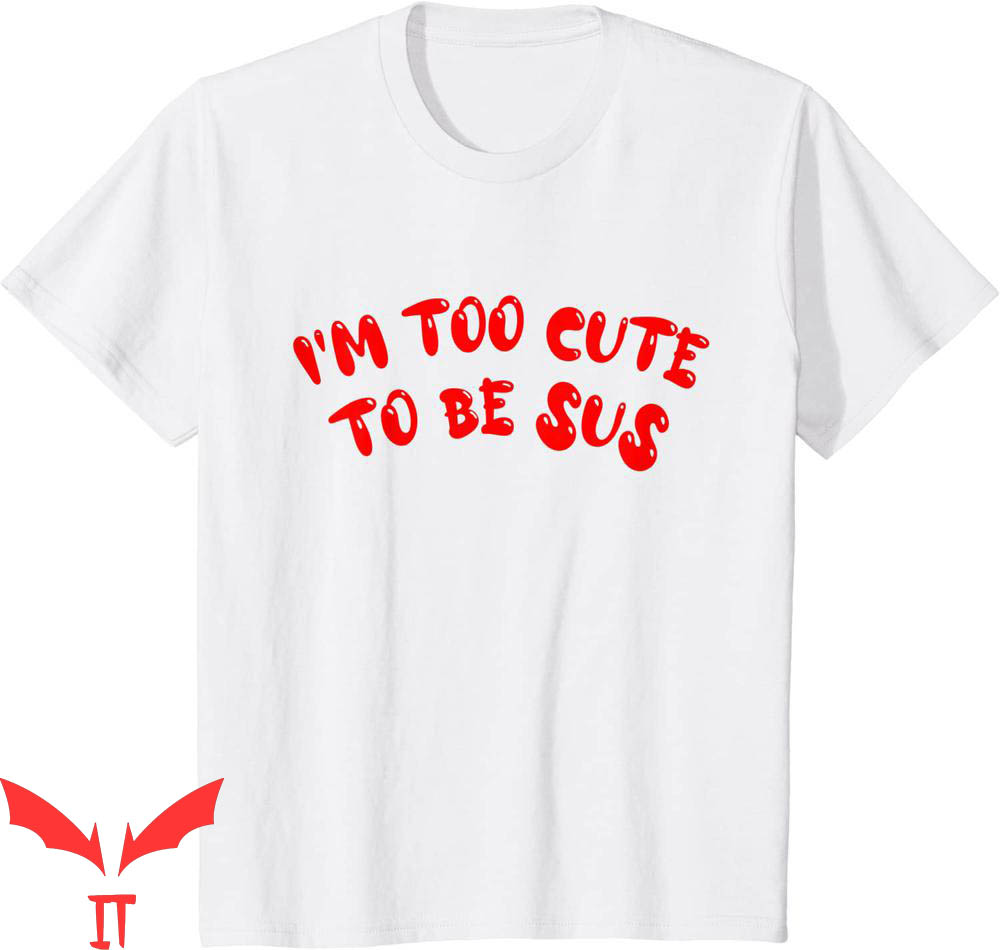 Too Cute To Be Sus T-Shirt Cute Graphic Among Us Tee Shirt