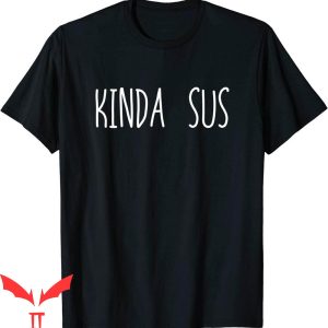 Too Cute To Be Sus T-Shirt Kinda Sus Funny Graphic Tee Shirt