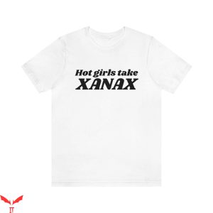 Xanax T-Shirt Hot Girls Take Xanax Graphic Cool Style Tee