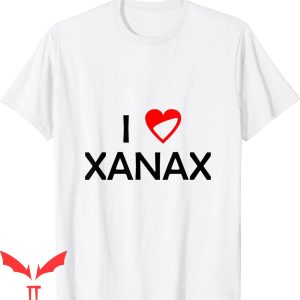 Xanax T-Shirt I Love Xanax Graphic Cool Style Tee Shirt