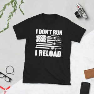 2nd Amendment T-Shirt I Don't Run I Reload Gun Owners