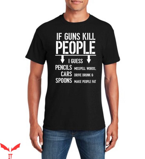 2nd Amendment T-Shirt If Guns Kill People Funny Tee Shirt