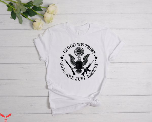 2nd Amendment T-Shirt In God We Trust Guns Are Just Backup