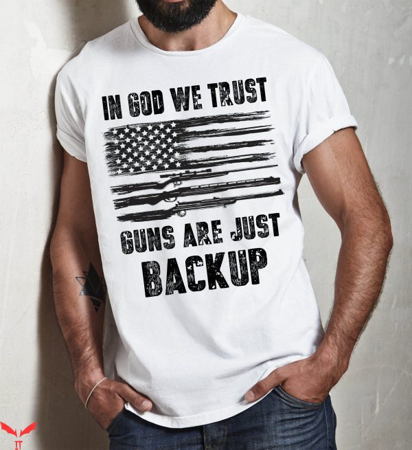 2nd Amendment T-Shirt In God We Trust Guns Just Backup
