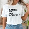 90s Country T-Shirt Raised On 90s Country Music Concert