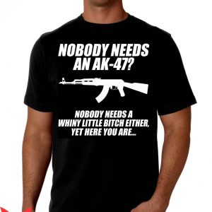 AK47 T-Shirt Gun Nobody Needs An AK47 T-shirt