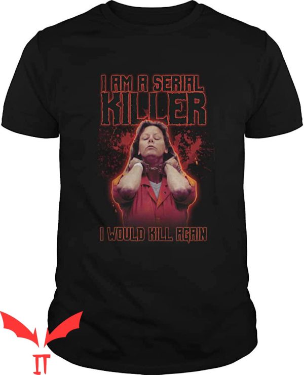 Aileen Wuornos T-Shirt I Am A Serial Killer Classic Tee