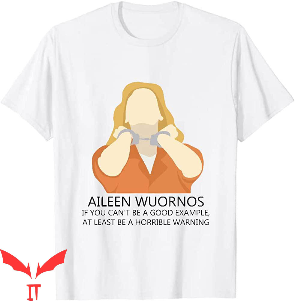 Aileen Wuornos T-Shirt If You Can't Be A Good Example Be Tee