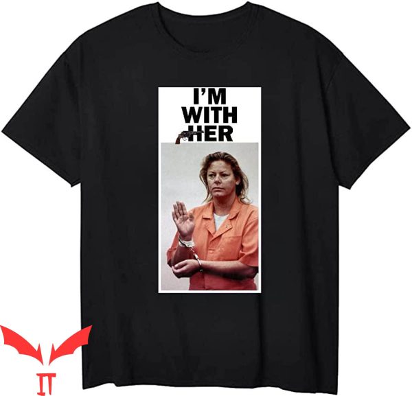 Aileen Wuornos T-Shirt I’m With Her American Serial Killer