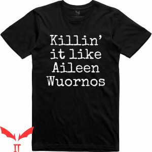 Aileen Wuornos T-Shirt Killin' It Like Cool Graphic Trendy
