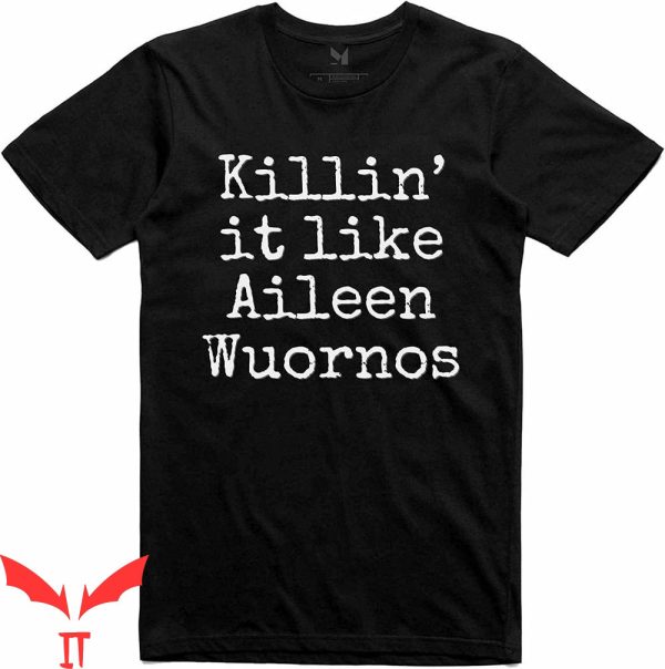Aileen Wuornos T-Shirt Killin’ It Like Cool Graphic Trendy