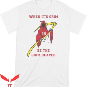Andy Reid T-Shirt When Its Grim Be The Grim Reaper Mahomes