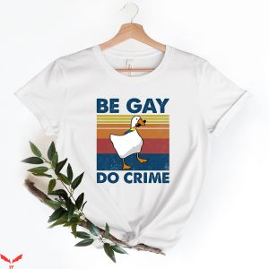 Be Gay Do Crime T-Shirt Funny Duck Goose LGBT Pride Tee