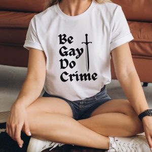 Be Gay Do Crime T-Shirt Protest Gay LGBT Activist Trendy