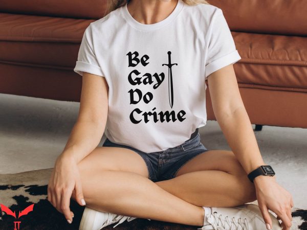 Be Gay Do Crime T-Shirt Protest Gay LGBT Activist Trendy