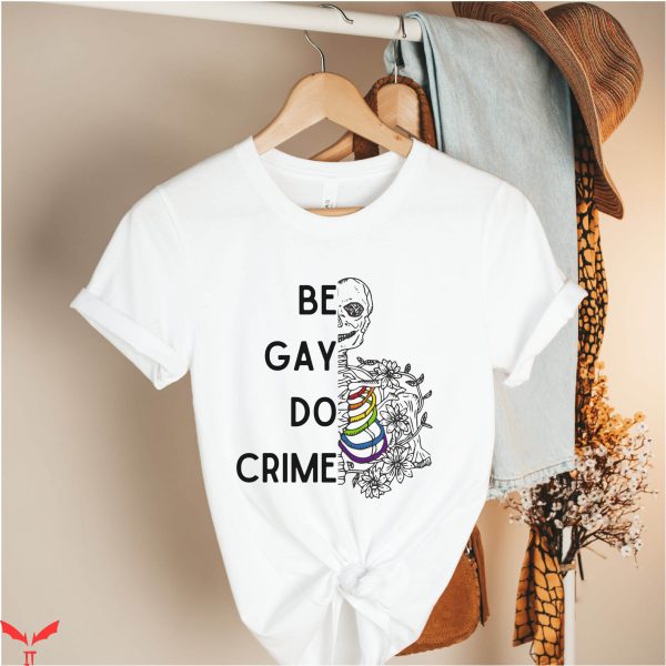 Be Gay Do Crime T-Shirt Queer Pride LGBTQ Rainbow Shirt